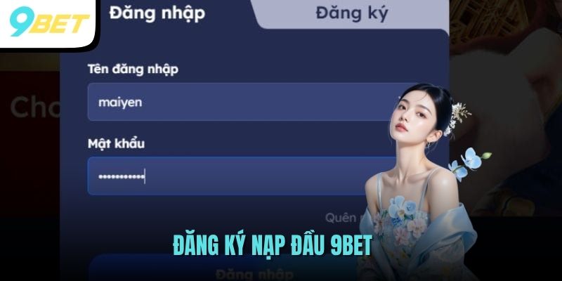Tham Gia Săn Thưởng Khuyến Mãi Đăng Ký Nạp Đầu 9BET 4 Đăng ký nạp đầu