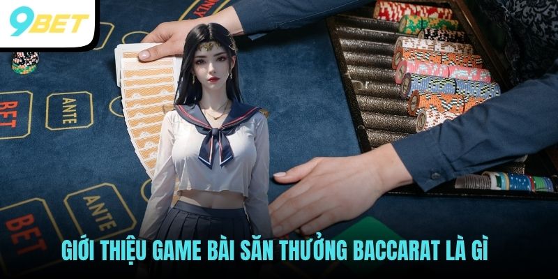 Giới thiệu game bài săn thưởng Baccarat là gì